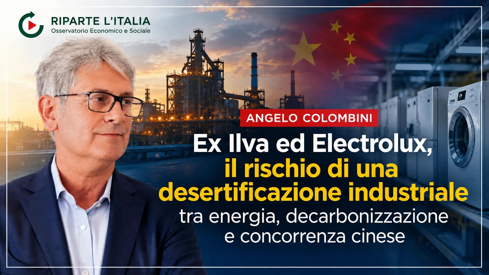 Ex Ilva ed Electrolux, Angelo Colombini: il rischio di una desertificazione industriale dell’Italia tra energia, decarbonizzazione e concorrenza cinese